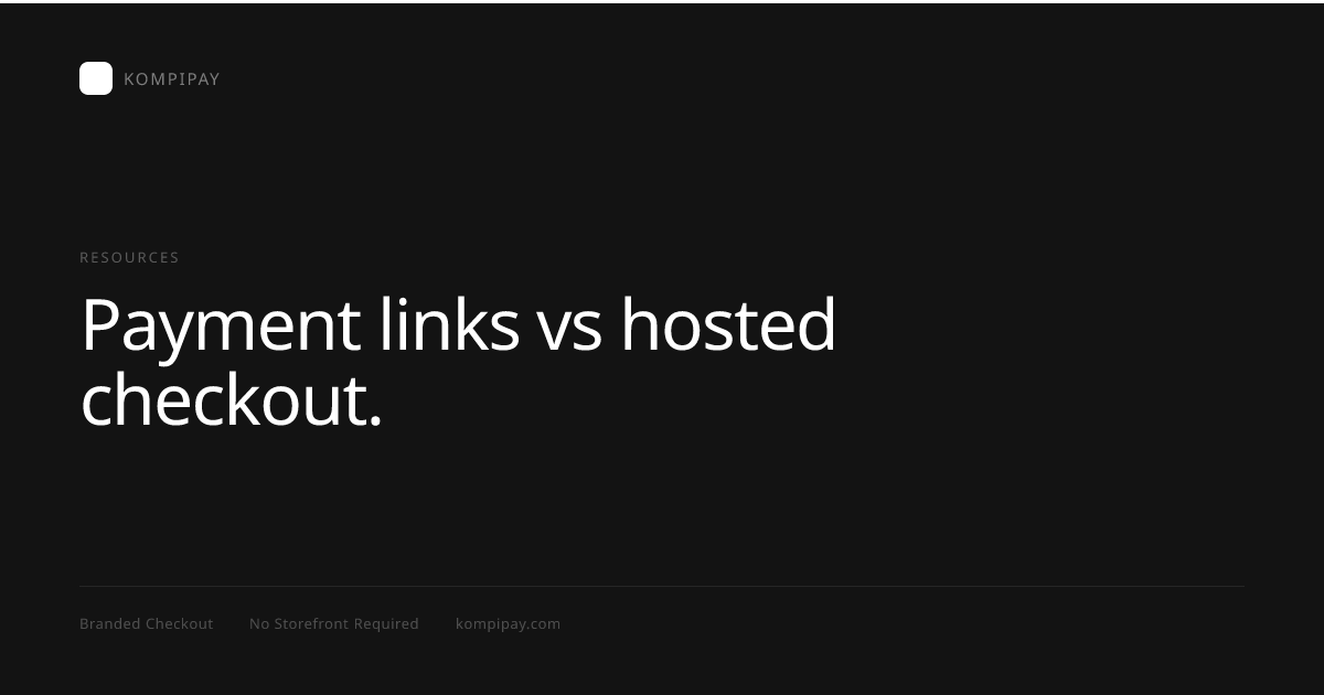 Payment Links vs Hosted Checkout | KompiPay